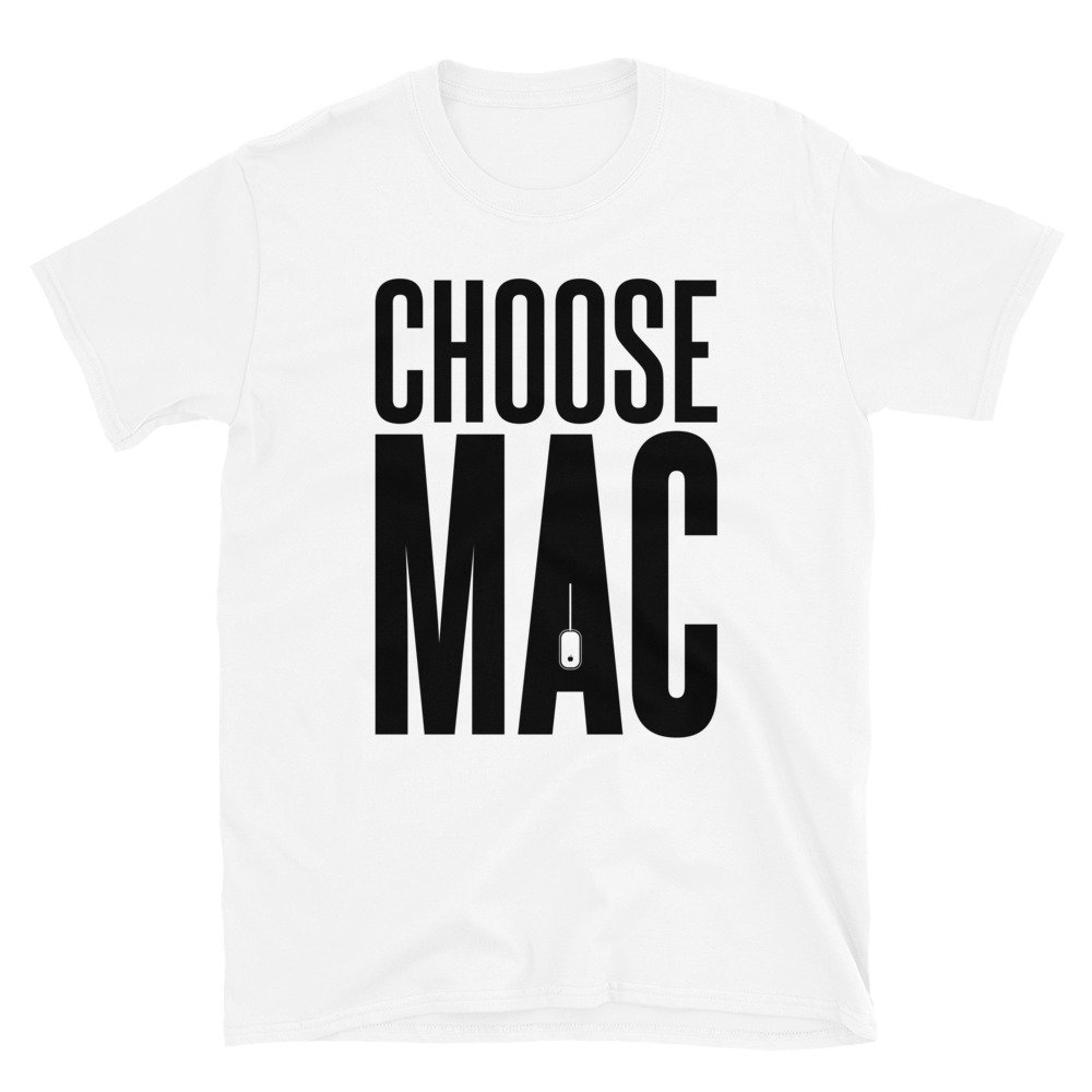 Get the Choose Mac Unisex T-Shirt for Apple and Macintosh MacOS fans
